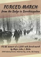 Forced March from the Bulge to Berchtesgaden: P.O.W. memoir of a 1,200-mile forced march by Major John J. Mohn 106th Infantry Division, 422nd Inf. Reg. , 1st Bn. , HQ Company 0986346543 Book Cover