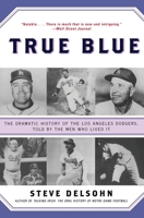 True Blue: The Dramatic History of the Los Angeles Dodgers, Told by the Men Who Lived It 0380977559 Book Cover