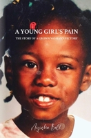 A Young Girl's Pain: The Story of a Grown Woman's Victory B0FH6DZVZK Book Cover