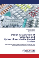 Design & Evalution of Valsartan and Hydrochlorothiazide Coated Tablets: Development and characterization of valsartan and hydrochlorothiazide film coated tablet 3848436698 Book Cover