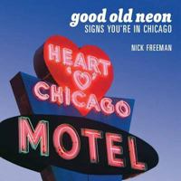 Good Old Neon: Signs You're in Chicago 189312181X Book Cover