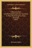 Schleiermachers Geschichtsphilosophische Ansichten In Ihrer Bedentung Fur Seine Theologie (1907) 1165757931 Book Cover