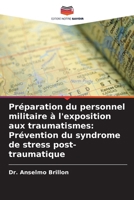 Préparation du personnel militaire à l'exposition aux traumatismes: Prévention du syndrome de stress post-traumatique (French Edition) 6207912470 Book Cover