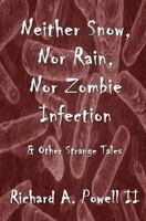 Neither Snow, Nor Rain, Nor Zombie Infection & Other Strange Tales 0615668186 Book Cover