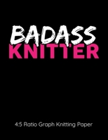 Badass Knitter 4:5 Ratio Graph Knitting Paper: Knitting Journal | 4:5 Ratio Blank Graph Paper | 100 Pages | 8.5"x11" Letter Format 1698861125 Book Cover
