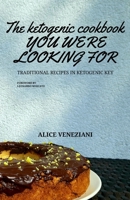 The ketogenic cookbook you were looking for: traditional recipes in ketogenic key B093WBR83D Book Cover