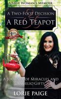 A Two-Foot Decision and a Red Teapot: A Journey of Miracles and Angelic Gifts 1942707711 Book Cover