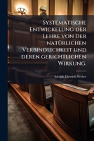 Systematische Entwickelung Der Lehre Von Der Natürlichen Verbindlichkeit Und Deren Gerichtlichen Wirkung: Mit Einer Vorlaüfigen Berichtigung Der Gewöh 1276250436 Book Cover