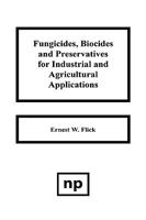 Fungicides, Biocides and Preservatives for Industrial and Agricultural Applications 0815511256 Book Cover