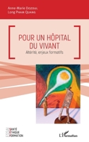 Pour un hôpital du vivant: Altérité, enjeux formatifs (Santé Éthique Et Formation) (French Edition) 2343149291 Book Cover