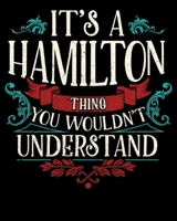 It's A Hamilton Thing You Wouldn't Understand: It's A Hamilton Thing, You Wouldn't Understand 2020-2021 Weekly Planner & Gratitude Journal (110 Pages, ... Moments of Thankfulness & To Do Lists 1670657132 Book Cover