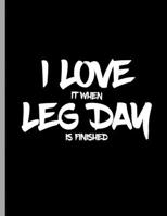 I Love It When Leg Day Is Finished: Funny Bodybuilding Powerlifter Dumbbells 1710227222 Book Cover