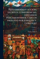 Pensamiento y acción; escritos, conferencias, discursos parlamentarios. Con un prólogo por Joaquín V. González Volume 1 1172589534 Book Cover