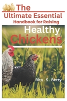 The ultimate Essential Handbook for raising healthy chickens B0DS1YTR28 Book Cover