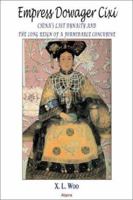 Empress Dowager Cixi: China's Last Dynasty and the Long Reign of a Formidable Concubine : Legends and Lives During the Declining Days of the Qing Dynasty 1892941880 Book Cover