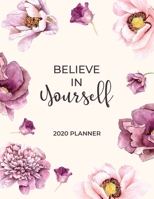 Believe In Yourself - 2020 Planner: 2020 Dated Weekly and Monthly Planner to Help Successful Female Entrepreneurs or Bosses Keep Everything Organized ... Design (2020 Weekly and Monthly Planners) 1696806933 Book Cover