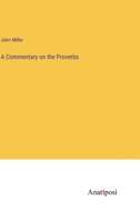 A Commentary on the Proverbs: With a New Translation, and With Some of the Original Expositions Re-Examined in a Classified List 1120112648 Book Cover