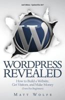 Wordpress Revealed: How to Build a Website, Get Visitors and Make Money (Even for Beginners) 0615684742 Book Cover