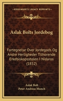 Aslak Bolts Jordebog: Fortegnelse Over Jordegods Og Andre Herligheder Tilhorende Erkebiskopsstolen I Nidaros (1852) 1160797447 Book Cover