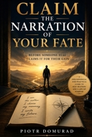 Claim the Narration of Your Fate: Before Someone Else Claims It for Their Gain B0GZVD217S Book Cover