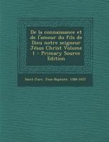 De la connaissance et de l'amour du fils de Dieu notre seigneur Jésus Christ Volume 1 1016278349 Book Cover