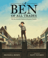 A Ben Of All Trades: The Most Inventive Boyhood of Benjamin Franklin 1536201219 Book Cover