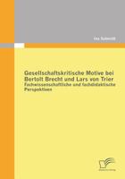 Gesellschaftskritische Motive Bei Bertolt Brecht Und Lars Von Trier: Fachwissenschaftliche Und Fachdidaktische Perspektiven 3842858604 Book Cover