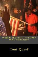 When Hating #Trump Was #Trendy 1977539408 Book Cover