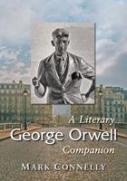 George Orwell: A Literary Companion (McFarland Literary Companions Book 18) 1476666776 Book Cover