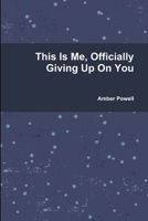 This Is Me, Officially Giving Up On You 1365128741 Book Cover