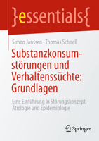 Substanzkonsumstörungen und Verhaltenssüchte: Grundlagen: Eine Einführung in Störungskonzept, Ätiologie und Epidemiologie (essentials) (German Edition) 3662738538 Book Cover