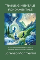 Training Mentale Fondamentale: Il Tuo Piano Essenziale di Training Mentale Secondo le Neuroscienze (Italian Edition) B0CSF8SSDF Book Cover