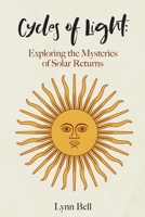 Cycles of Light: Exploring the Mysteries of Solar Returns 1732650446 Book Cover