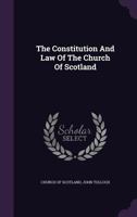 The Constitution And Law Of The Church Of Scotland... 1340889374 Book Cover