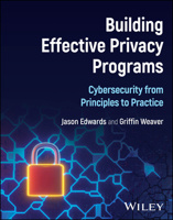 Building Effective Privacy Programs: Cybersecurity from Principles to Practice 1394342632 Book Cover
