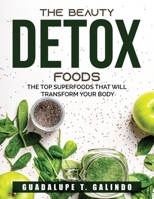 The Beauty Detox Foods: the Top Superfoods That Will Transform Your Body 1803790822 Book Cover