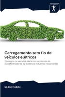 Carregamento sem fio de veículos elétricos: Carregar os veículos eléctricos utilizando os transformadores de potência indutivos ressonantes 6200905541 Book Cover