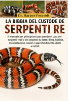 LA BIBBIA DEL CUSTODE DEI SERPENTI RE: Il manuale per principianti per prendersi cura dei serpenti reali e dei serpenti da latte: dieta, habitat, ... adatti ai rettili (Italian Edition) B0FP95DR71 Book Cover