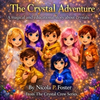 The Crystal Adventure: A magical and educational story about crystals and feelings (The Crystal Crew) B0GRTL34CJ Book Cover