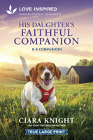 His Daughter's Faithful Companion: An Uplifting Inspirational Romance (K-9 Companions, 45) 1335940375 Book Cover