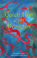 Catch Him With Dragons 0933951906 Book Cover