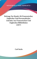 Beitrage Zur Kunde Alt-Franzosischer, Englischer Und Provenzalischer Literatur Aus Franzosischen Und Englischen Bibliotheken (1857) 1167420381 Book Cover