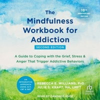 The Mindfulness Workbook for Addiction: A Guide to Coping with the Grief, Stress, and Anger That Trigger Addictive Behaviors B0D6NT4PS3 Book Cover