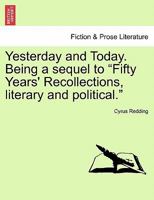 Yesterday and To-day. Being a sequel to "Fifty Years' Recollections, literary and political." 1241402507 Book Cover