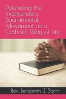 Defending the Independent Sacramental Movement as a Catholic Way of Life (Independent Sacramental and Independent Catholic Movement Series) B0G3XSDH7N Book Cover