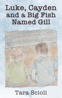 Luke, Cayden and a Big Fish Named Gill: Scioli Adventures B0BJ7QF3TW Book Cover
