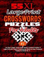 55 XL Large Print Crossword Puzzles for Adults: An Easy to Read Unique Brain Games Crossword Puzzles in Large Print with Today's Contemporary Words as Easy Crossword Puzzles for Adults Vol. 1! 1726200264 Book Cover