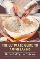 The Ultimate Guide To Amish Baking: Recipes And Tips For Beginners: A Beginner'S Guide To Traditional Amish Food B098GSDG5C Book Cover