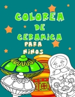 colorea de ceramica para ninos: Un impresionante libro de colorear de cerámica para niños, niños: mi primer gran libro de cerámica para colorear para B08T7DZT42 Book Cover