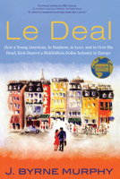 Le Deal: How a Young American, in Business, In Love, and in Over His Head, Kick-Started a Multibillion-Dollar Industry in Europe 1493060686 Book Cover